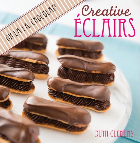 Creative Eclairs: Oh La La, Chocolat! - Ruth Clemens