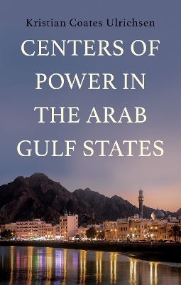 Centers of Power in the Arab Gulf States - Kristian Coates Ulrichsen