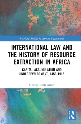 International Law and the History of Resource Extraction in Africa - George Forji Amin
