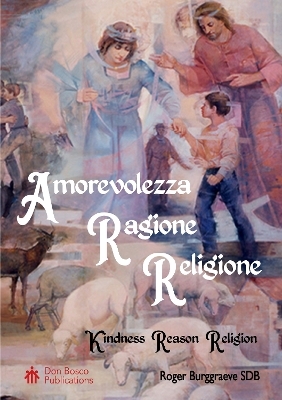 Amorevolezza, Ragione, Religione: Kindness, Reason, Religion - Roger Burggraeve SDB