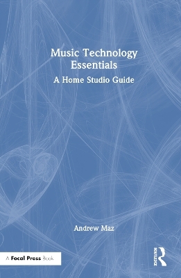 Music Technology Essentials - Andrew Maz