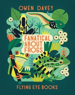 Fanatical About Frogs - Owen Davey