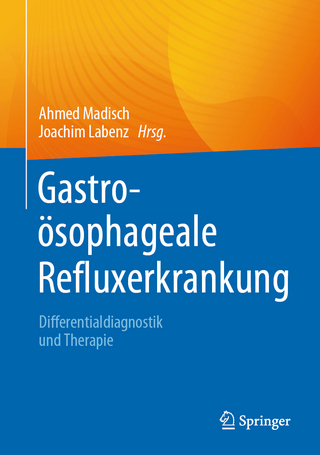 Gastroösophageale Refluxerkrankung - Ahmed Madisch; Joachim Labenz
