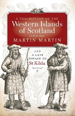 A Description of the Western Islands of Scotland, Circa 1695 - Martin Martin