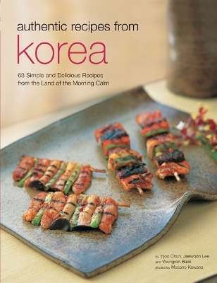 Authentic Recipes from Korea - Injoo Chun, Jaewoon Lee, Youngran Baek