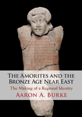 The Amorites and the Bronze Age Near East - Aaron A. Burke