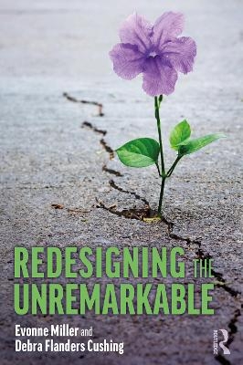 Redesigning the Unremarkable - Evonne Miller, Debra Flanders Cushing