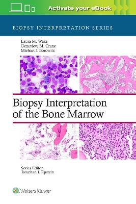 Biopsy Interpretation of the Bone Marrow: Print + eBook with Multimedia - Laura M. Wake, Genevieve M. Crane, Michael Joseph Borowitz