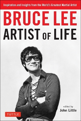 Bruce Lee Artist of Life - Bruce Lee, John Little