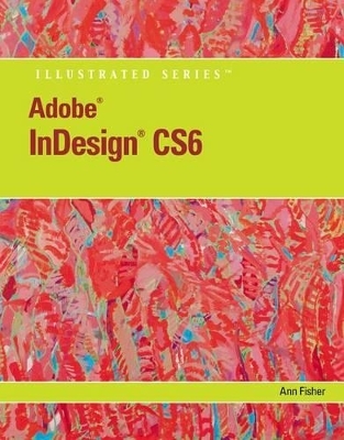 Adobe� InDesign� CS6 Illustrated with Online Creative Cloud Updates - Ann Fisher