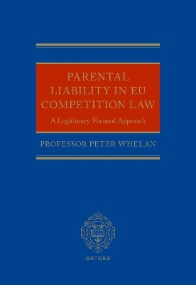 Parental Liability in EU Competition Law - Peter Whelan