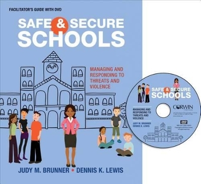 Safe and Secure Schools (Facilitator′s Guide + DVD) - Judy M. Brunner, Dennis K. Lewis