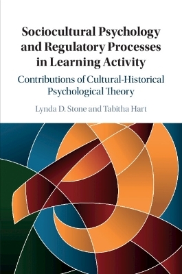 Sociocultural Psychology and Regulatory Processes in Learning Activity - Lynda D. Stone, Tabitha Hart