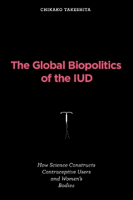 The Global Biopolitics of the IUD - Chikako Takeshita
