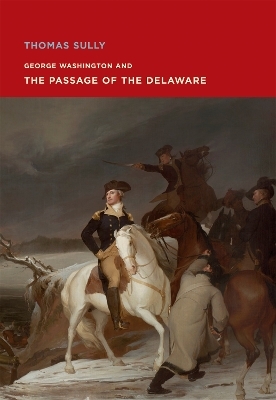 Thomas Sully: George Washington and The Passage of the Delaware - Elliot Bostwick Davis