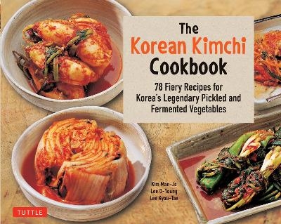 The Korean Kimchi Cookbook - Lee O-Young, Lee Kyou-Tae, Kim Man-Jo