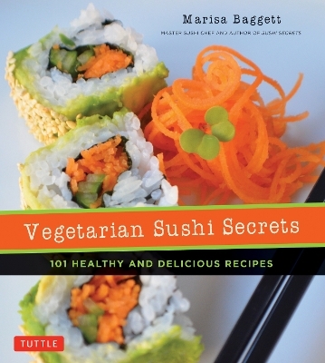 Vegetarian Sushi Secrets - Marisa Baggett, Justin Fox Burks