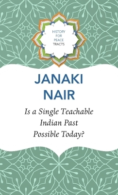 Is a Single Teachable Indian Past Possible Today? - Janaki Nair