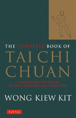 The Complete Book of Tai Chi Chuan - Wong Kiew Kit