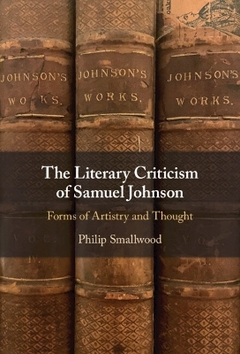 The Literary Criticism of Samuel Johnson - Philip Smallwood
