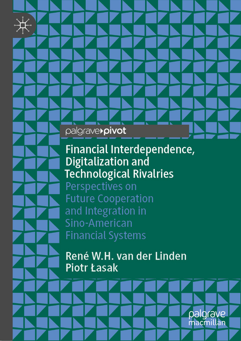 Financial Interdependence, Digitalization and Technological Rivalries - René W.H. van der Linden, Piotr Łasak