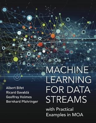 Machine Learning for Data Streams - Albert Bifet, Ricard Gavalda, Geoffrey Holmes, Bernhard Pfahringer