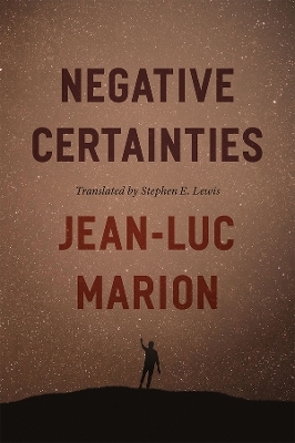 Negative Certainties - Jean-Luc Marion