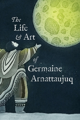 The Life and Art of Germaine Arnattaujuq -  Arvaaq Press