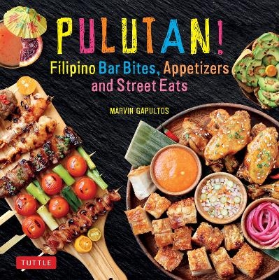 Pulutan! Filipino Bar Bites, Appetizers and Street Eats - Marvin Gapultos