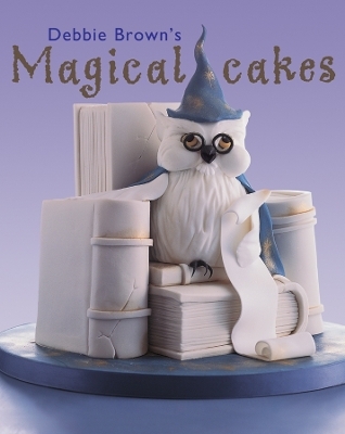 Debbie Brown's Magical Cakes - Debbie Brown