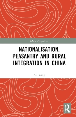 Nationalisation, Peasantry and Rural Integration in China - Xu Yong