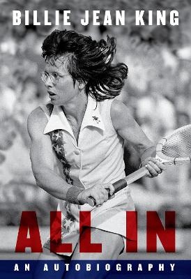 All In - Billie Jean King, Johnette Howard, Maryanne Vollers