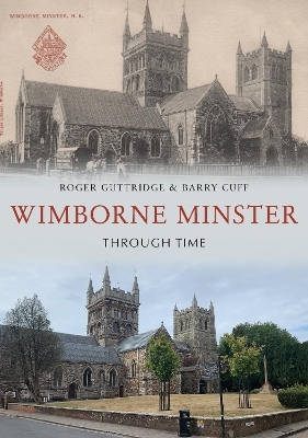 Wimborne Minster Through Time - Roger Guttridge, Barry Cuff