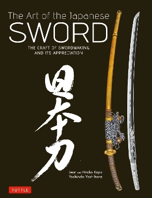 The Art of the Japanese Sword - Yoshindo Yoshihara, Leon Kapp, Hiroko Kapp