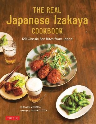 The Real Japanese Izakaya Cookbook - Wataru Yokota, Makiko Itoh
