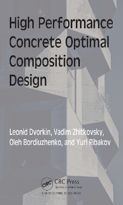High Performance Concrete Optimal Composition Design - Leonid Dvorkin, Vadim Zhitkovsky, Oleh Bordiuzhenko, Yuri Ribakov