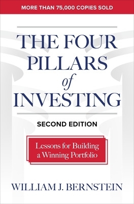 The Four Pillars of Investing, Second Edition: Lessons for Building a Winning Portfolio - William Bernstein