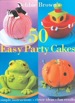 50 Easy Party Cakes - Debbie Brown