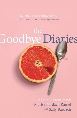 The Goodbye Diaries - Marisa Bardach Ramel, Sally Bardach