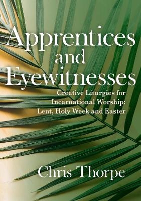 Apprentices and Eyewitnesses - Chris Thorpe