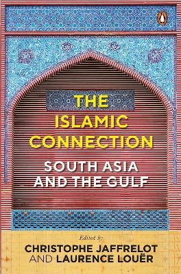 The Islamic Connection - Christophe Jaffrelot, Laurence Louër, Christophe Jaffrelot and Laurence Louër