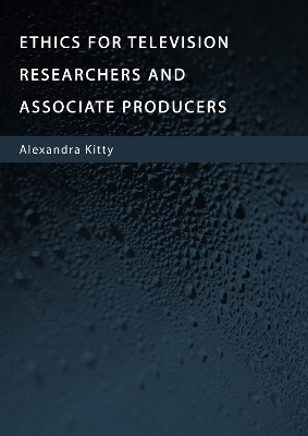 Ethics for Television Researchers and Associate Producers - Alexandra Kitty