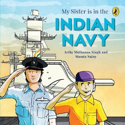 My Sister Is in the Indian Navy - Arthy Muthanna Singh, Mamta Nainy