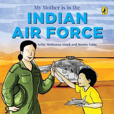 My Mother Is in the Indian Air Force - Arthy Muthanna Singh, Mamta Nainy