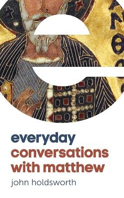 Everyday Conversations with Matthew - John Holdsworth