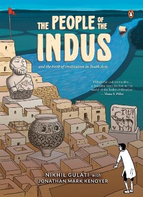 The People of the Indus - Nikhil Gulati, Jonathan Mark Kenoyer