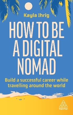 How to Be a Digital Nomad - Kayla Ihrig