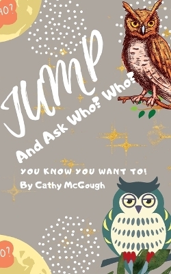 Jump and Ask Who? Who? - Cathy McGough
