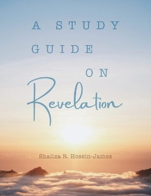 Study Guide on Revelation - Shaliza R Hosein- James