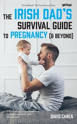 The Irish Dad's Survival Guide to Pregnancy [& Beyond] - David Caren